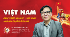 Việt Nam đang ở bước ngoặt để “vươn mình” sang chu kỳ phát triển mới