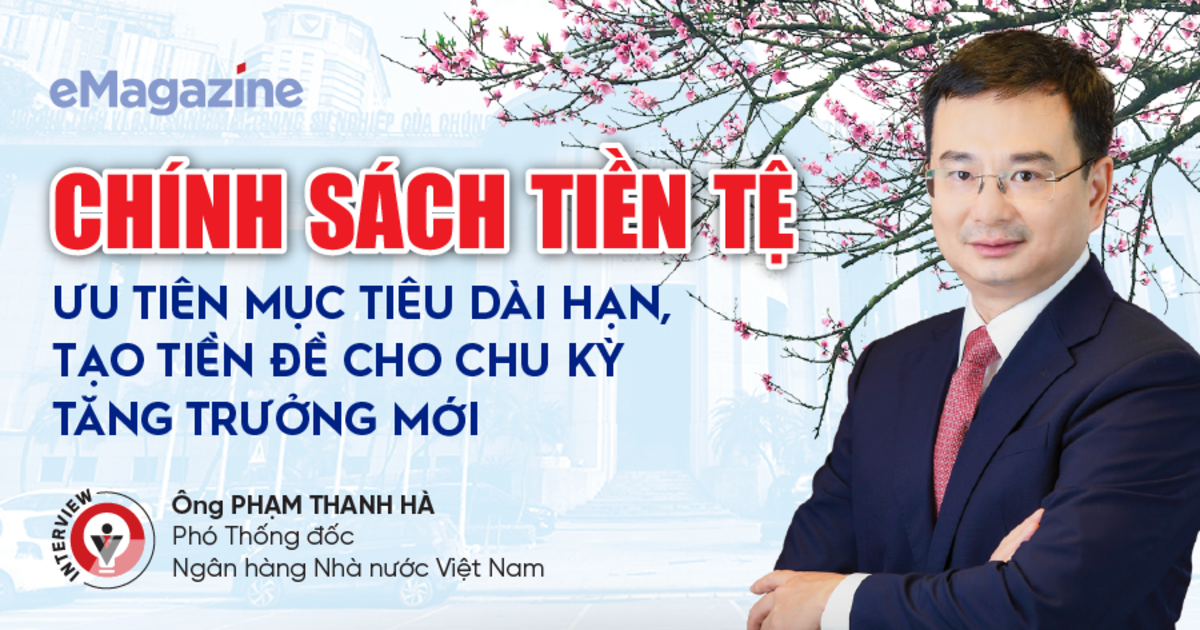 Chính sách tiền tệ: ưu tiên mục tiêu dài hạn, tạo tiền đề cho chu kỳ tăng trưởng mới