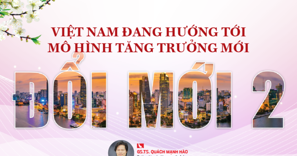 Việt Nam đang hướng tới mô hình tăng trưởng mới “Đổi mới 2”