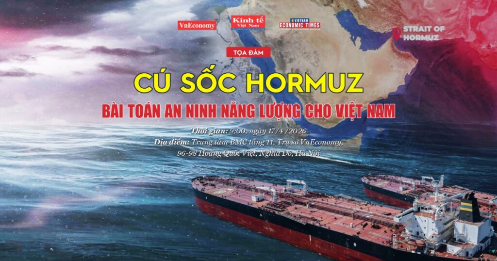 [Trực tiếp] Tọa đàm: “Cú sốc” Hormuz: Bài toán an ninh năng lượng cho Việt Nam