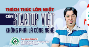 Thách thức lớn nhất của startup Việt không phải là công nghệ