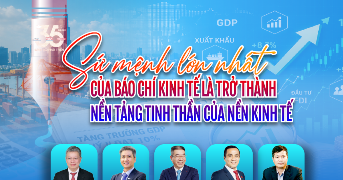 Sứ mệnh lớn nhất của báo chí kinh tế là trở thành nền tảng tinh thần của nền kinh tế
