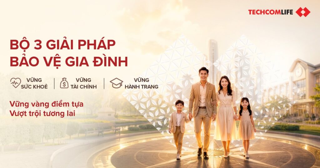 Vững Tài Chính - Trụ cột bảo vệ tài chính gia đình từ Techcom Life