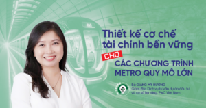 Thiết kế cơ chế tài chính bền vững cho các chương trình metro quy mô lớn